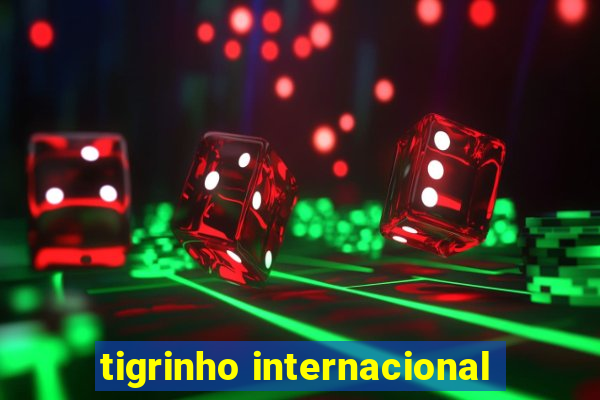 tigrinho internacional